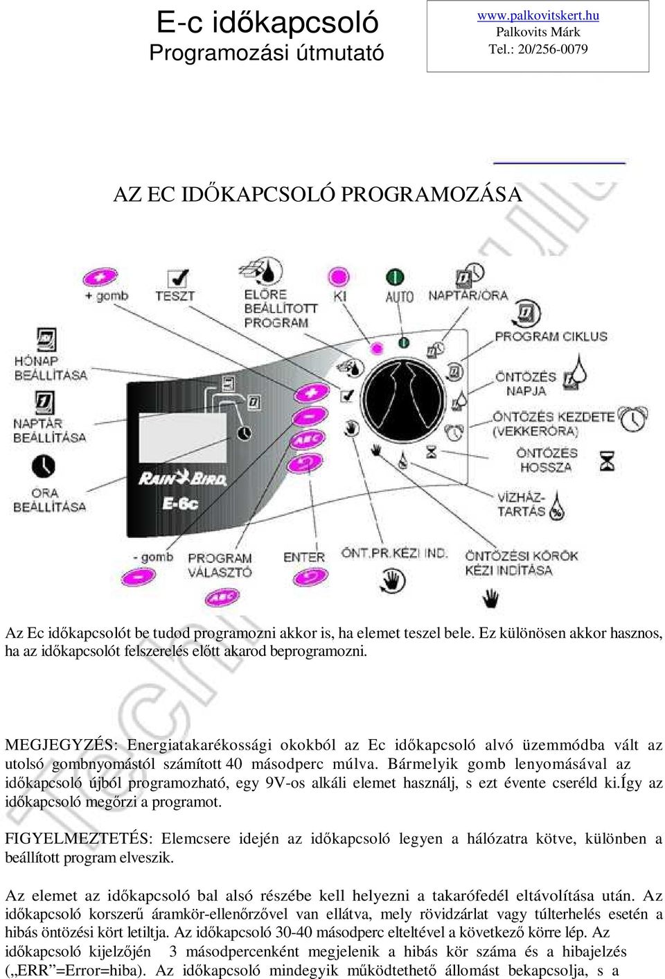 MEGJEGYZÉS: Energiatakarékossági okokból az Ec időkapcsoló alvó üzemmódba vált az utolsó gombnyomástól számított 40 másodperc múlva.