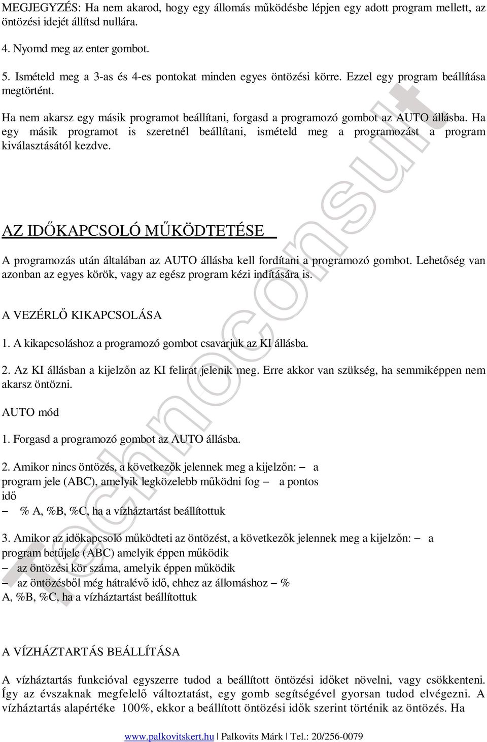 Ha egy másik programot is szeretnél beállítani, ismételd meg a programozást a program kiválasztásától kezdve.