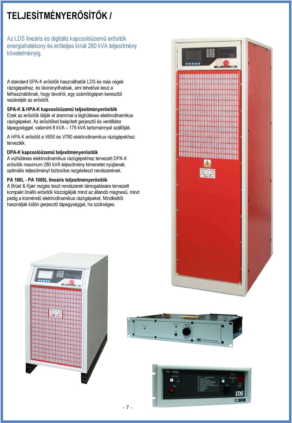 SPA-K & HPA-K kapcsolóüzemő teljesítményerısítık Ezek az erısítık látják el árammal a léghőtéses elektrodinamikus rázógépeket.
