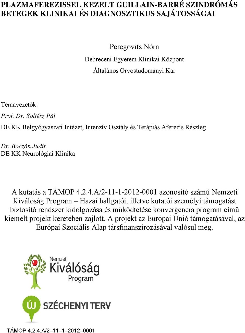 4.A/2-11-1-2012-0001 azonosító számú Nemzeti Kiválóság Program Hazai hallgatói, illetve kutatói személyi támogatást biztosító rendszer kidolgozása és működtetése konvergencia