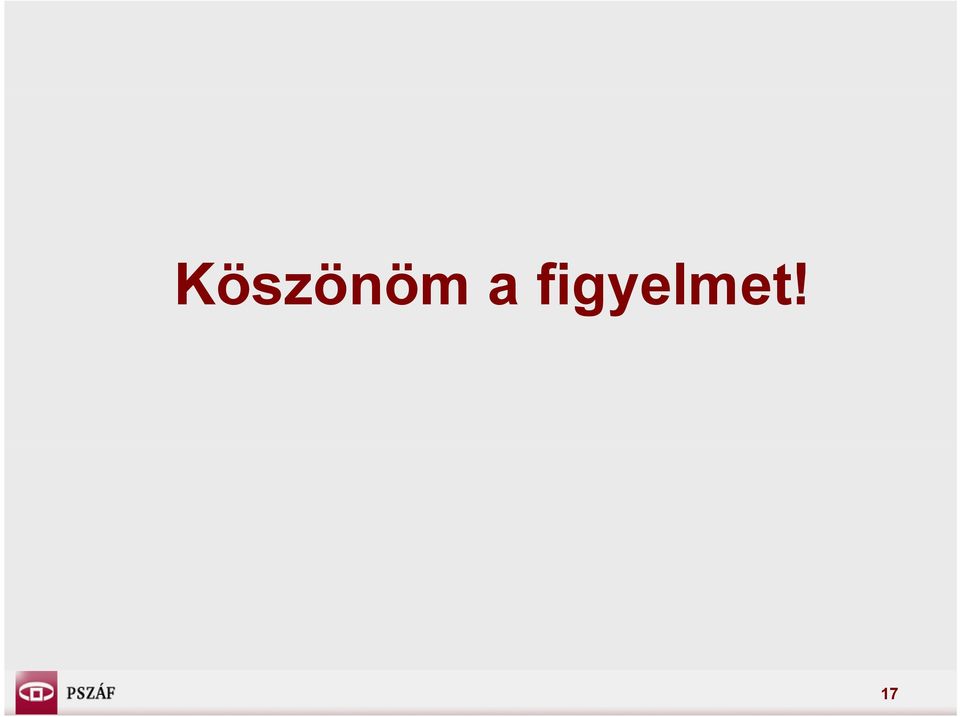 figyelmet!