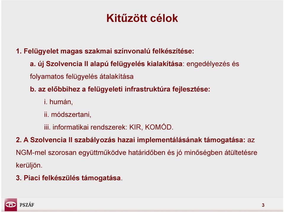 az előbbihez a felügyeleti infrastruktúra fejlesztése: i. humán, ii. módszertani, iii.