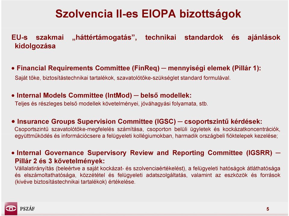 Internal Models Committee (IntMod) belső modellek: Teljes és részleges belső modellek követelményei, jóváhagyási folyamata, stb.