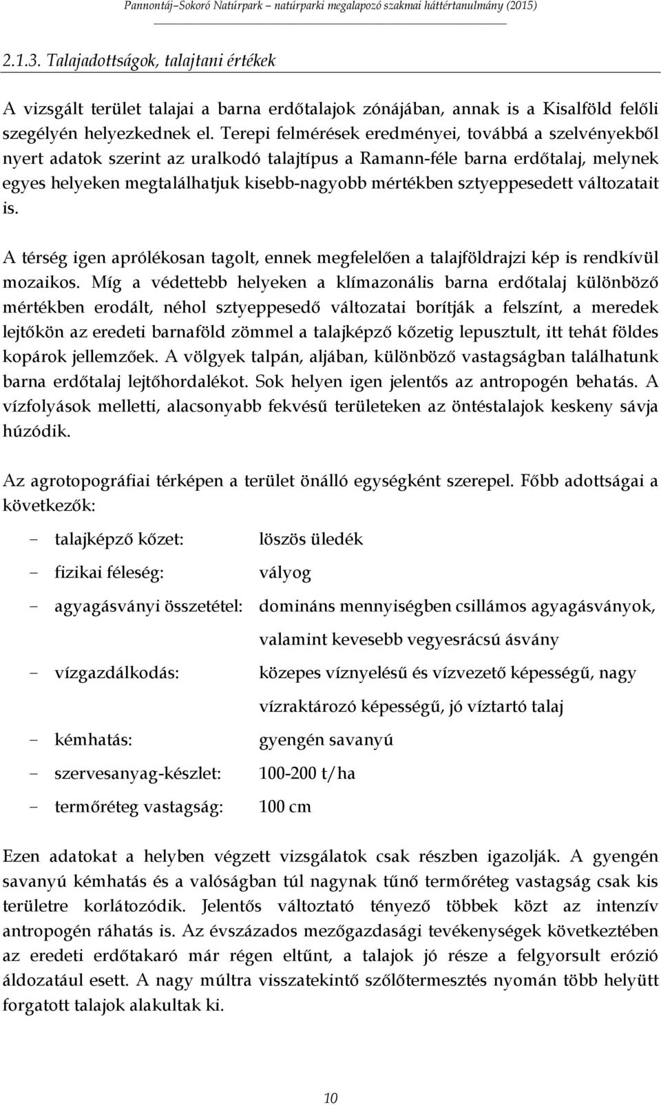 sztyeppesedett változatait is. A térség igen aprólékosan tagolt, ennek megfelelően a talajföldrajzi kép is rendkívül mozaikos.