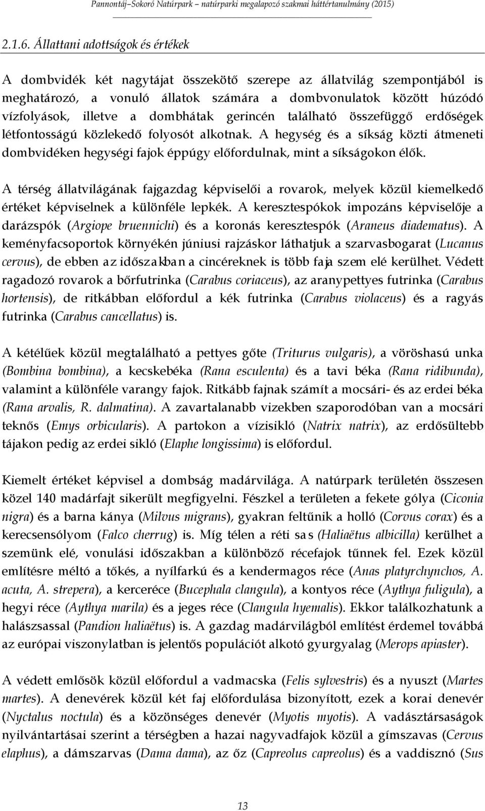 dombhátak gerincén található összefüggő erdőségek létfontosságú közlekedő folyosót alkotnak.