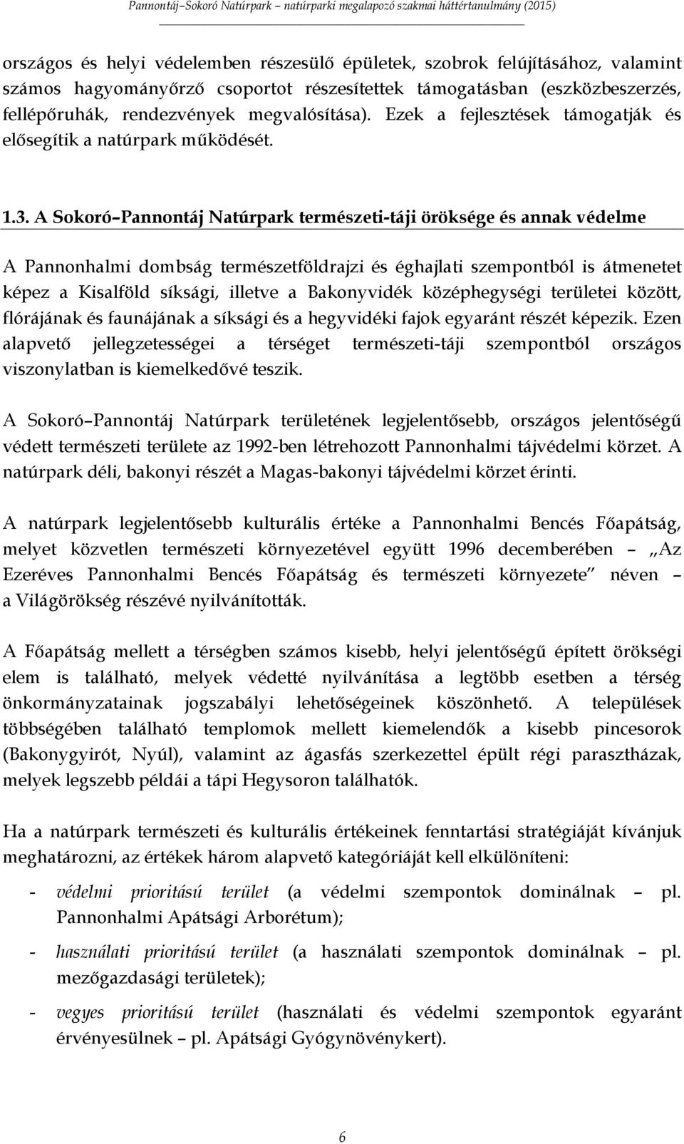 A Sokoró Pannontáj Natúrpark természeti-táji öröksége és annak védelme A Pannonhalmi dombság természetföldrajzi és éghajlati szempontból is átmenetet képez a Kisalföld síksági, illetve a Bakonyvidék