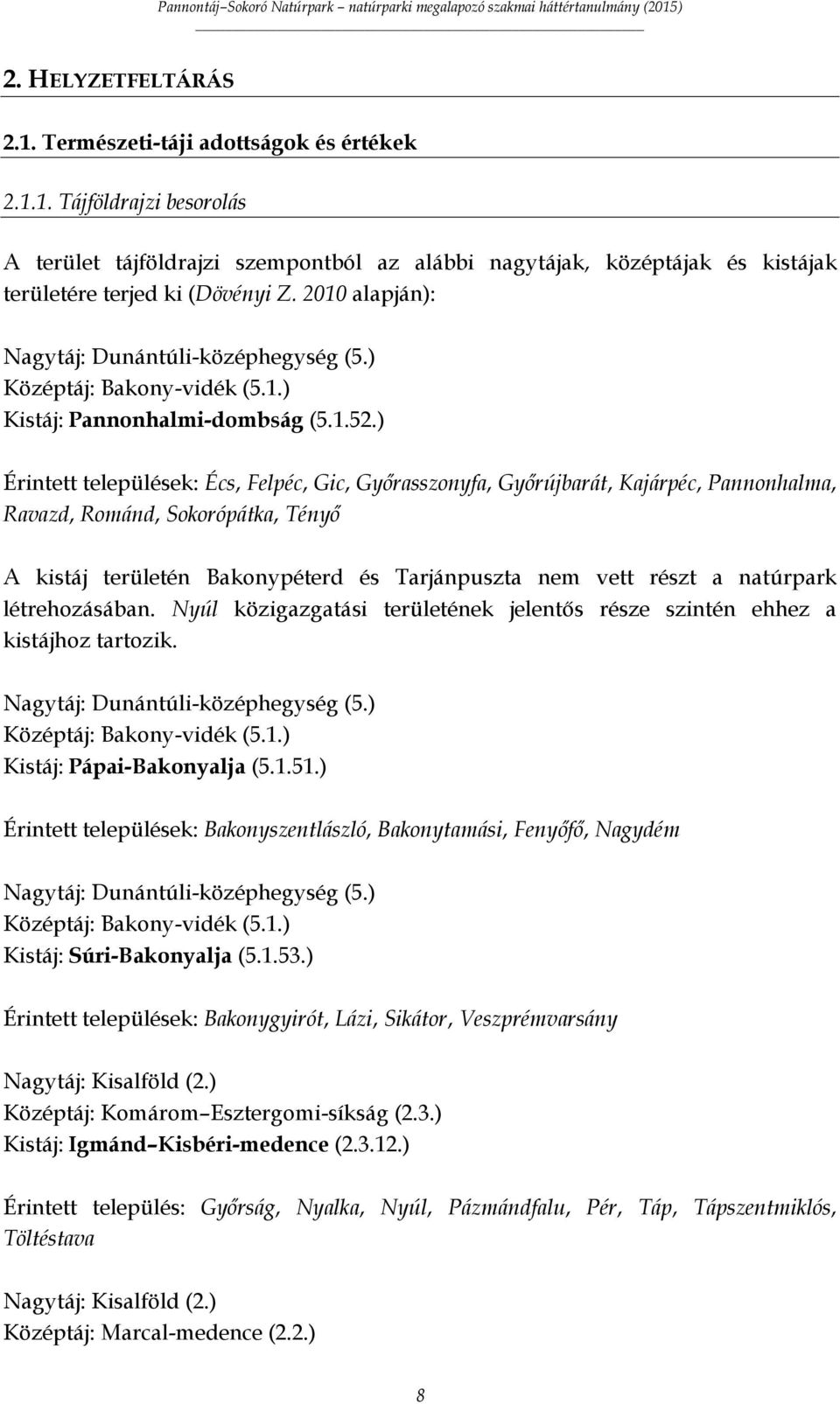 ) Érintett települések: Écs, Felpéc, Gic, Győrasszonyfa, Győrújbarát, Kajárpéc, Pannonhalma, Ravazd, Románd, Sokorópátka, Tényő A kistáj területén Bakonypéterd és Tarjánpuszta nem vett részt a