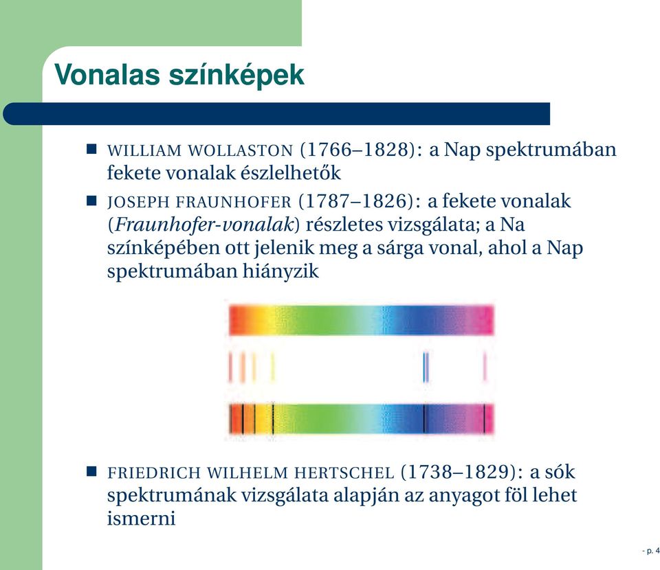 színképében ott jelenik meg a sárga vonal, ahol a Nap spektrumában hiányzik FRIEDRICH WILHELM