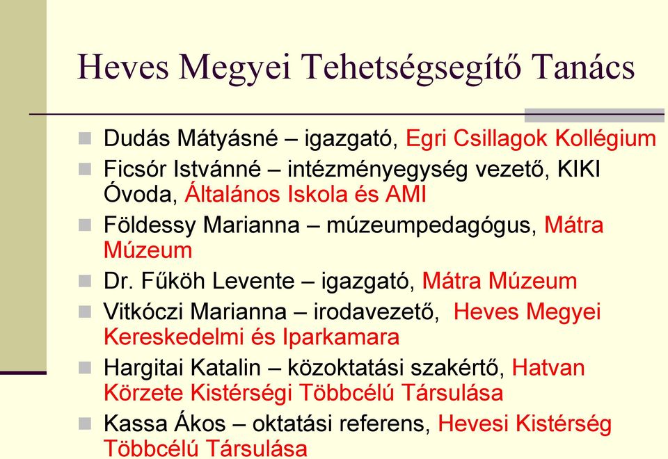 Fűköh Levente igazgató, Mátra Múzeum Vitkóczi Marianna irodavezető, Heves Megyei Kereskedelmi és Iparkamara Hargitai