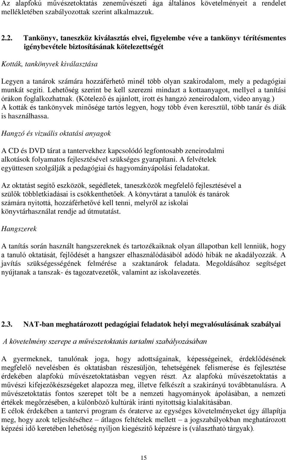 minél több olyan szakirodalom, mely a pedagógiai munkát segíti. Lehet ség szerint be kell szerezni mindazt a kottaanyagot, mellyel a tanítási órákon foglalkozhatnak.