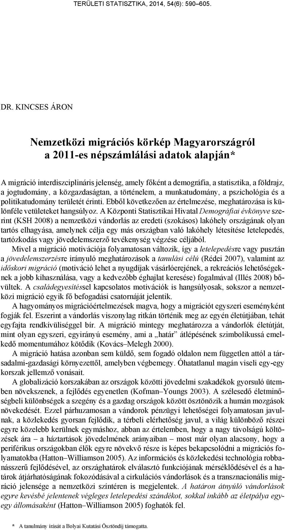 Ebből következően az értelmezése, meghatározása is különféle vetületeket hangsúlyoz.