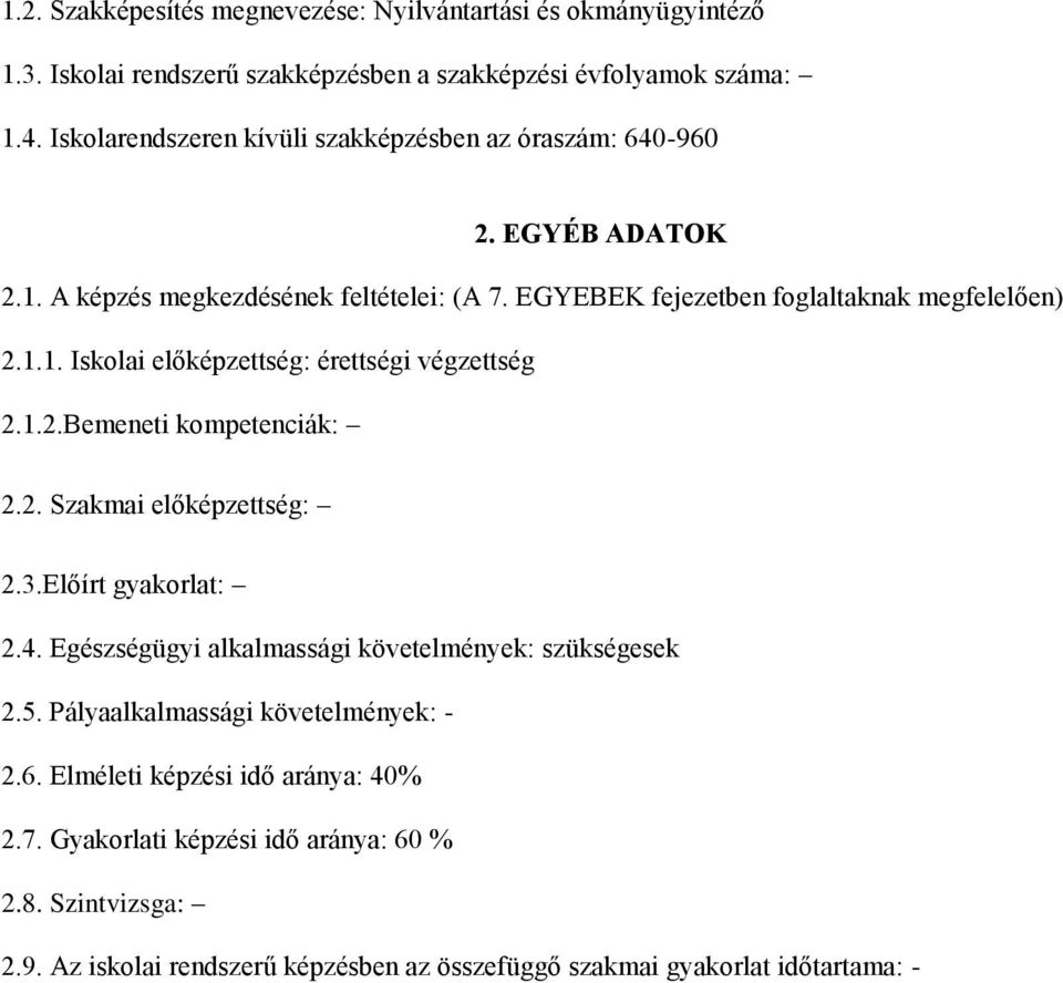 1.2.Bemeneti kompetenciák: 2.2. Szakmai előképzettség: 2.3.Előírt gyakorlat: 2.4. Egészségügyi alkalmassági követelmények: szükségesek 2.5. Pályaalkalmassági követelmények: - 2.