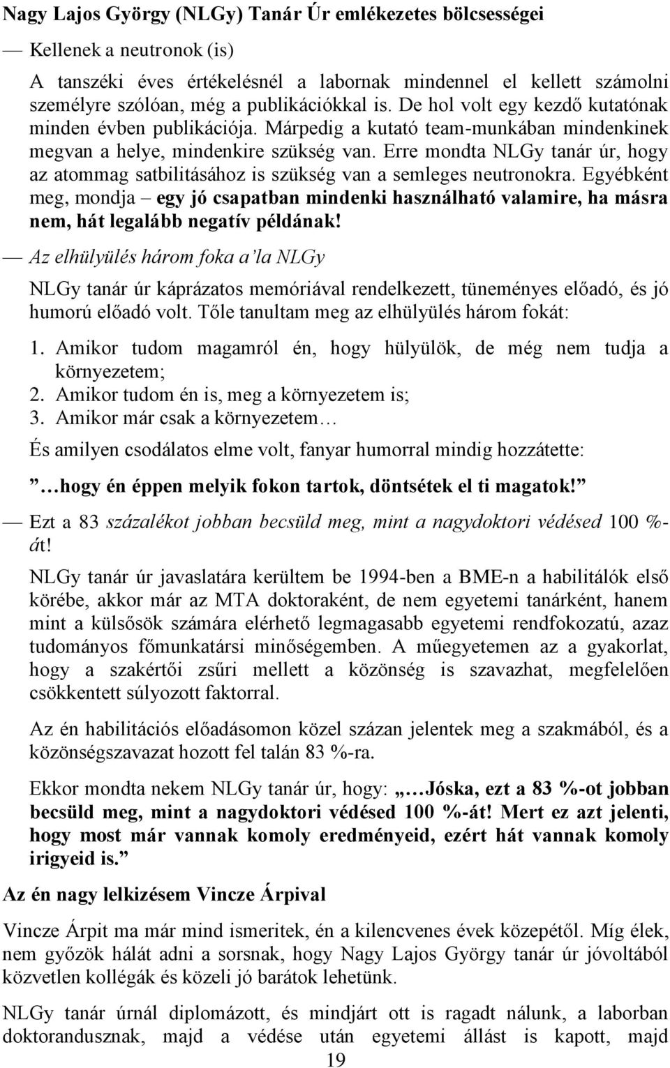 Erre mondta NLGy tanár úr, hogy az atommag satbilitásához is szükség van a semleges neutronokra.