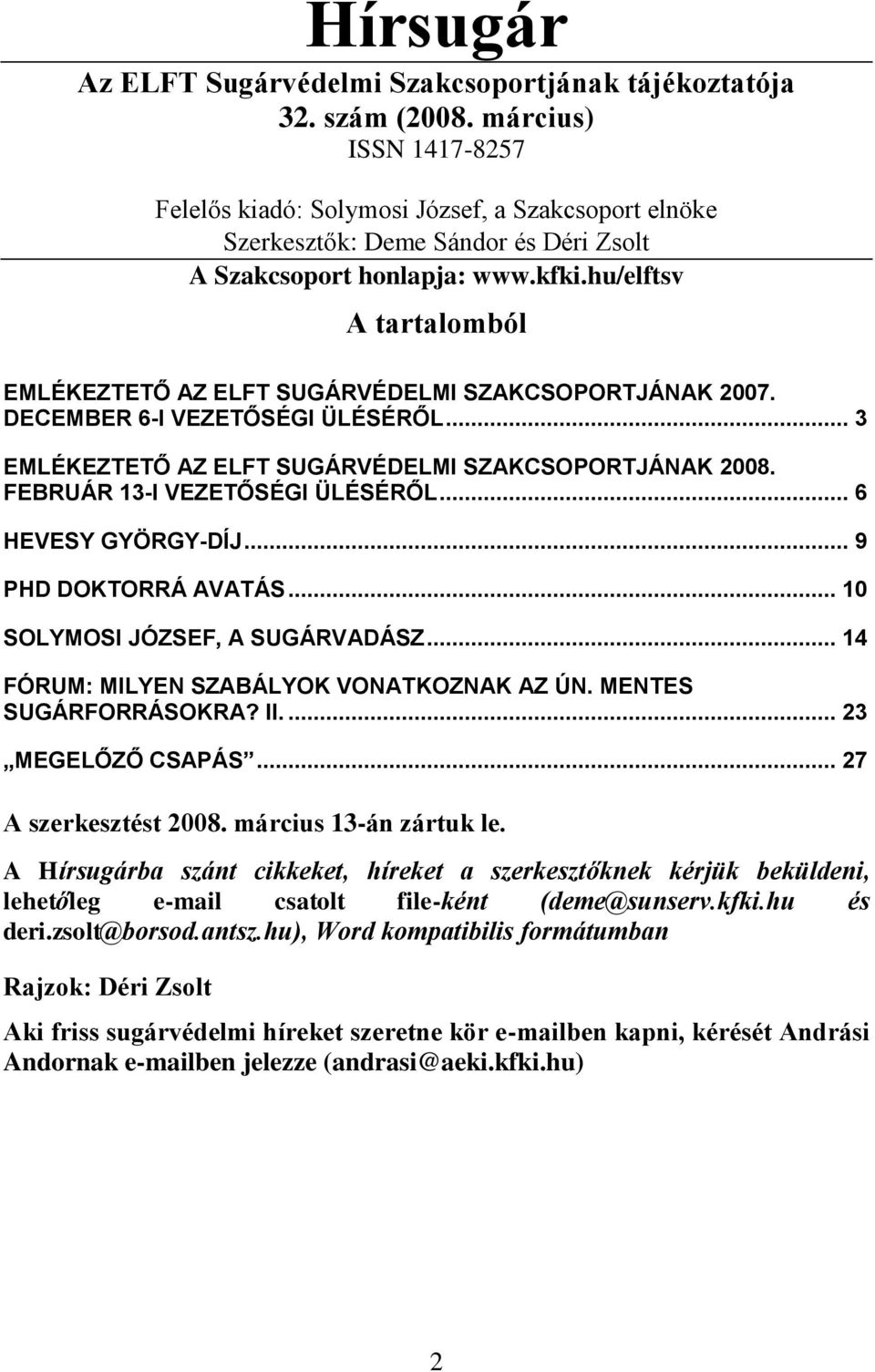 hu/elftsv A tartalomból EMLÉKEZTETŐ AZ ELFT SUGÁRVÉDELMI SZAKCSOPORTJÁNAK 2007. DECEMBER 6-I VEZETŐSÉGI ÜLÉSÉRŐL... 3 EMLÉKEZTETŐ AZ ELFT SUGÁRVÉDELMI SZAKCSOPORTJÁNAK 2008.