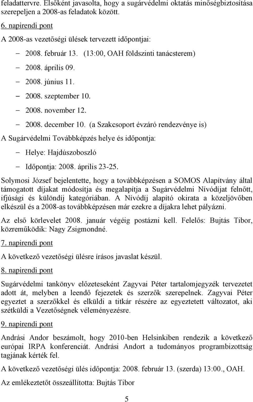 (a Szakcsoport évzáró rendezvénye is) A Sugárvédelmi Továbbképzés helye és időpontja: Helye: Hajdúszoboszló Időpontja: 2008. április 23-25.