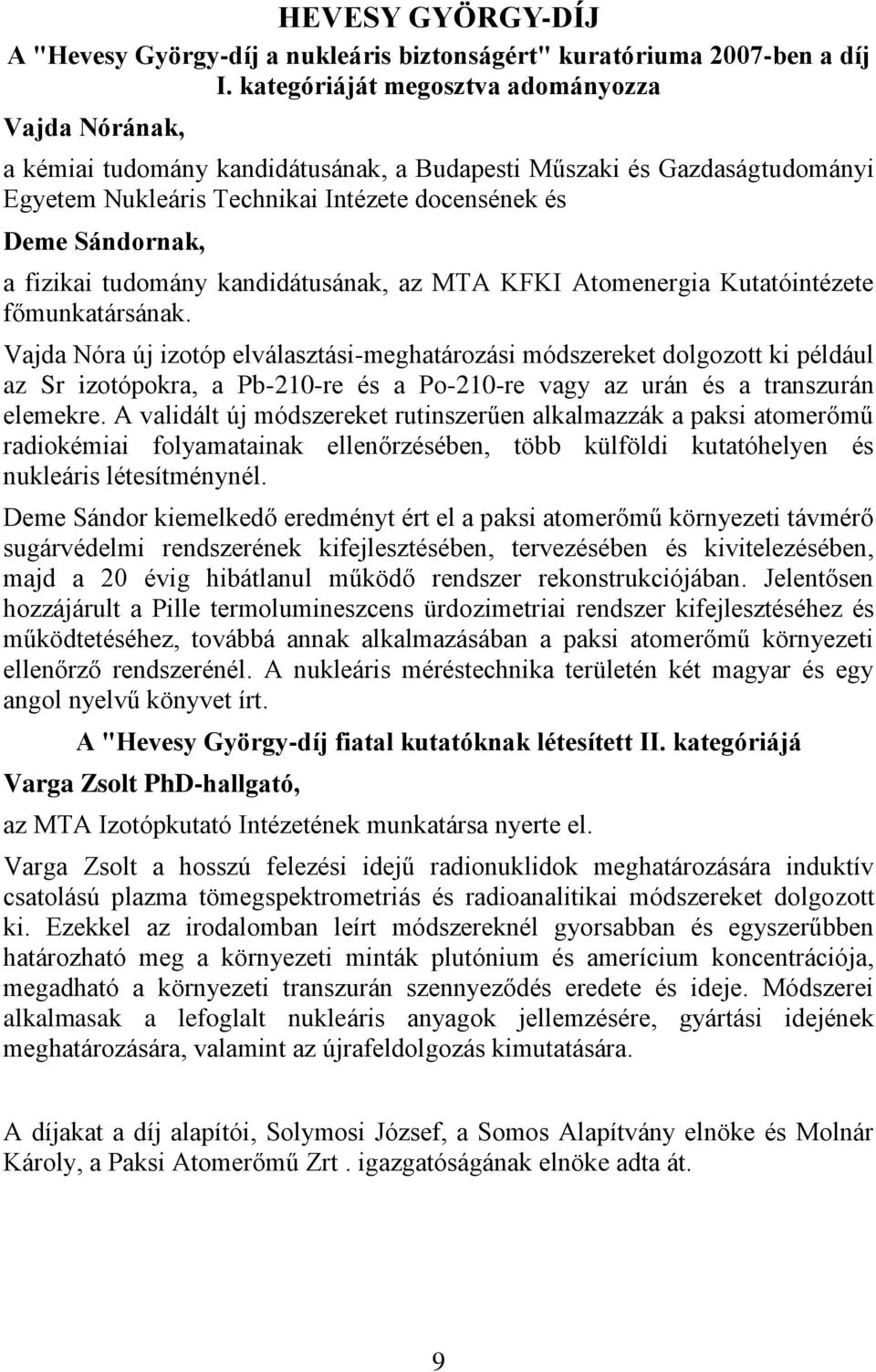 fizikai tudomány kandidátusának, az MTA KFKI Atomenergia Kutatóintézete főmunkatársának.