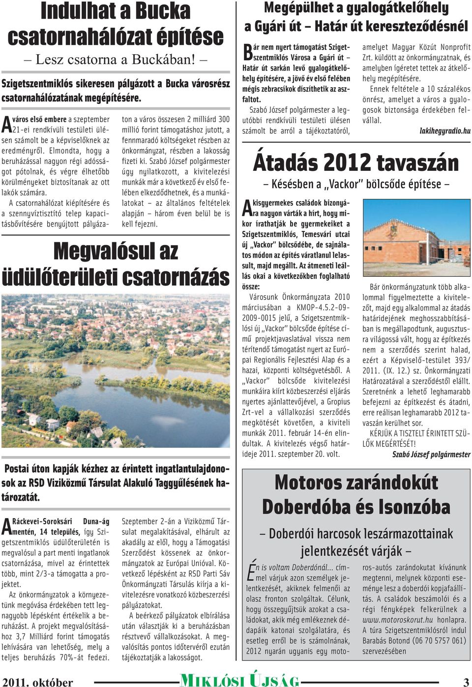 Elmondta, hogy a beruházással nagyon régi adósságot pótolnak, és végre élhetőbb körülményeket biztosítanak az ott lakók számára.