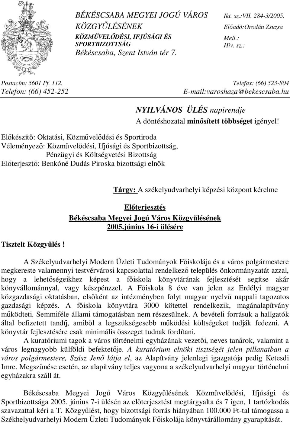 hu Előkészítő: Oktatási, Közművelődési és Sportiroda Véleményező: Közművelődési, Ifjúsági és Sportbizottság, Pénzügyi és Költségvetési Bizottság Előterjesztő: Benkóné Dudás Piroska bizottsági elnök