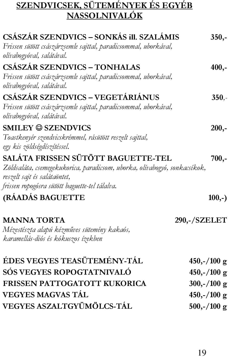 CSÁSZÁR SZENDVICS VEGETÁRIÁNUS 350,- Frissen sütött császárzsemle sajttal, paradicsommal, uborkával, olívabogyóval, salátával.