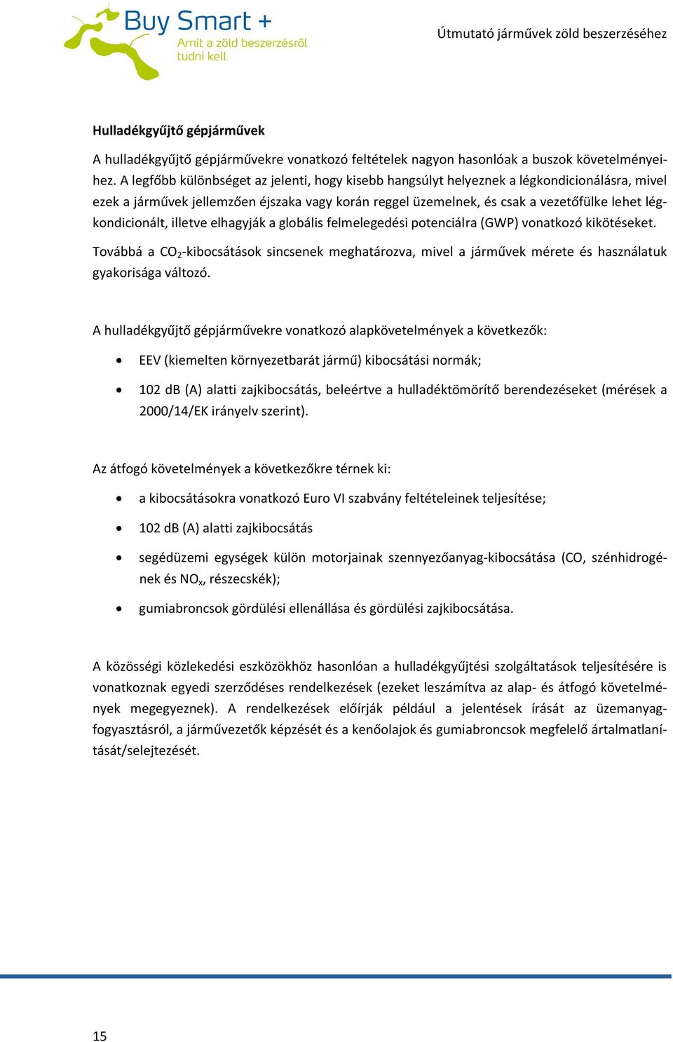 légkondicionált, illetve elhagyják a globális felmelegedési potenciálra (GWP) vonatkozó kikötéseket.