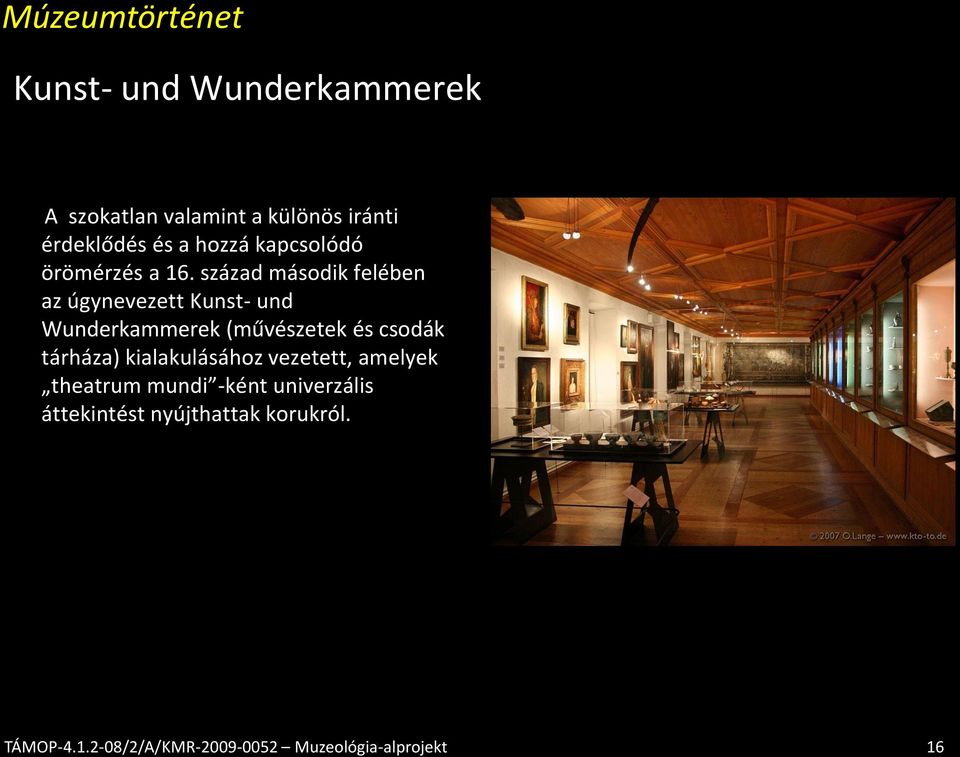 század második felében az úgynevezett Kunst- und Wunderkammerek (művészetek