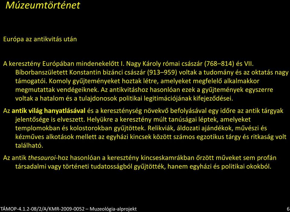 Az antikvitáshoz hasonlóan ezek a gyűjtemények egyszerre voltak a hatalom és a tulajdonosok politikai legitimációjának kifejeződései.