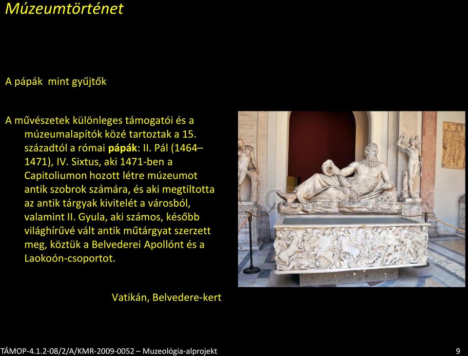 Sixtus, aki 1471-ben a Capitoliumon hozott létre múzeumot antik szobrok számára, és aki megtiltotta az antik