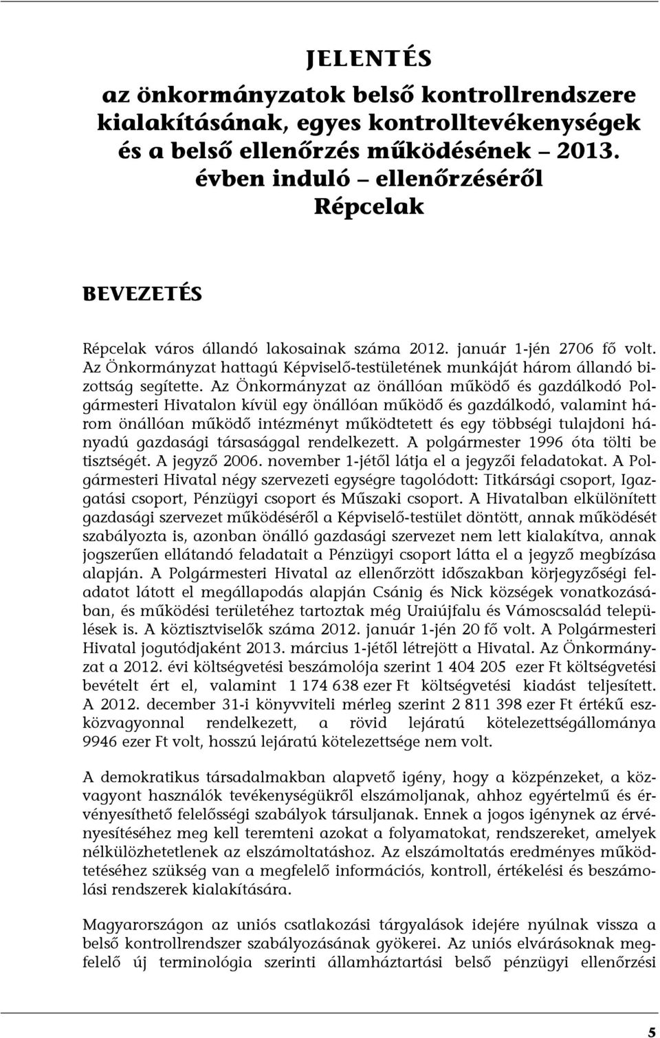 Az Önkormányzat hattagú Képviselő-testületének munkáját három állandó bizottság segítette.