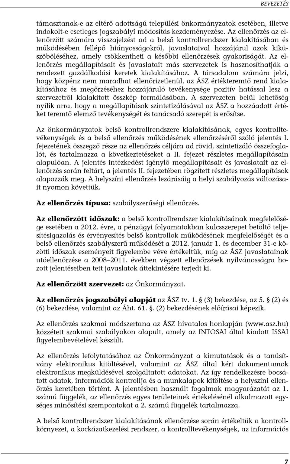 csökkentheti a későbbi ellenőrzések gyakoriságát. Az ellenőrzés megállapításait és javaslatait más szervezetek is hasznosíthatják a rendezett gazdálkodási keretek kialakításához.