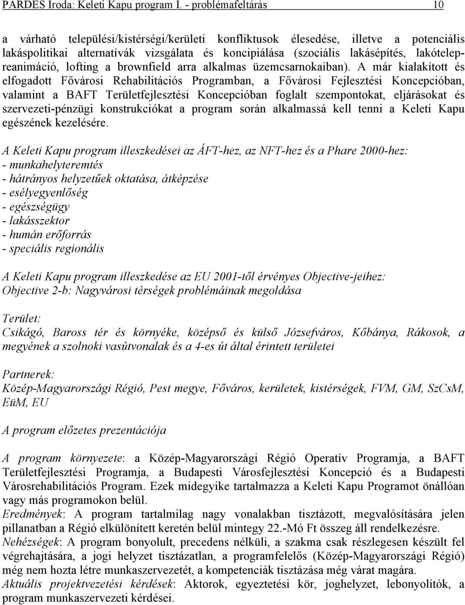 lakótelepreanimáció, lofting a brownfield arra alkalmas üzemcsarnokaiban).