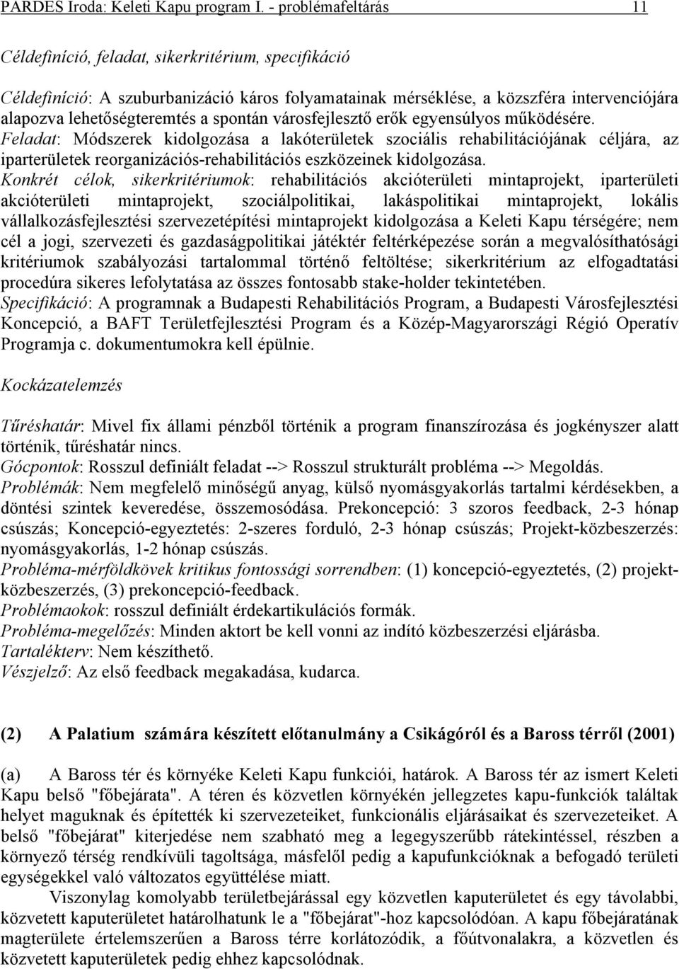 spontán városfejlesztő erők egyensúlyos működésére.