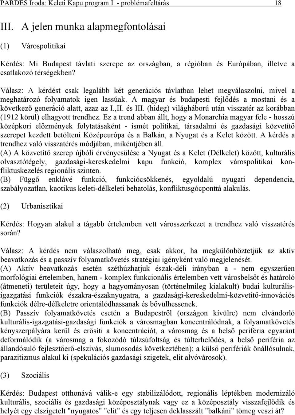 Válasz: A kérdést csak legalább két generációs távlatban lehet megválaszolni, mivel a meghatározó folyamatok igen lassúak.