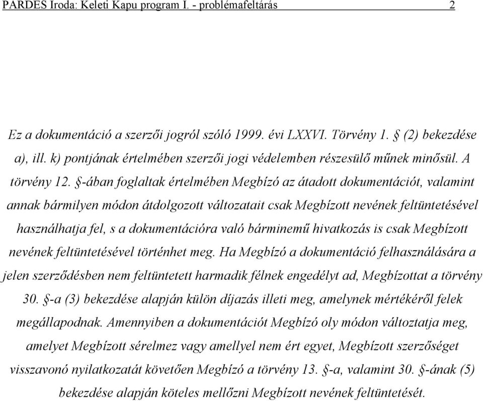 -ában foglaltak értelmében Megbízó az átadott dokumentációt, valamint annak bármilyen módon átdolgozott változatait csak Megbízott nevének feltüntetésével használhatja fel, s a dokumentációra való