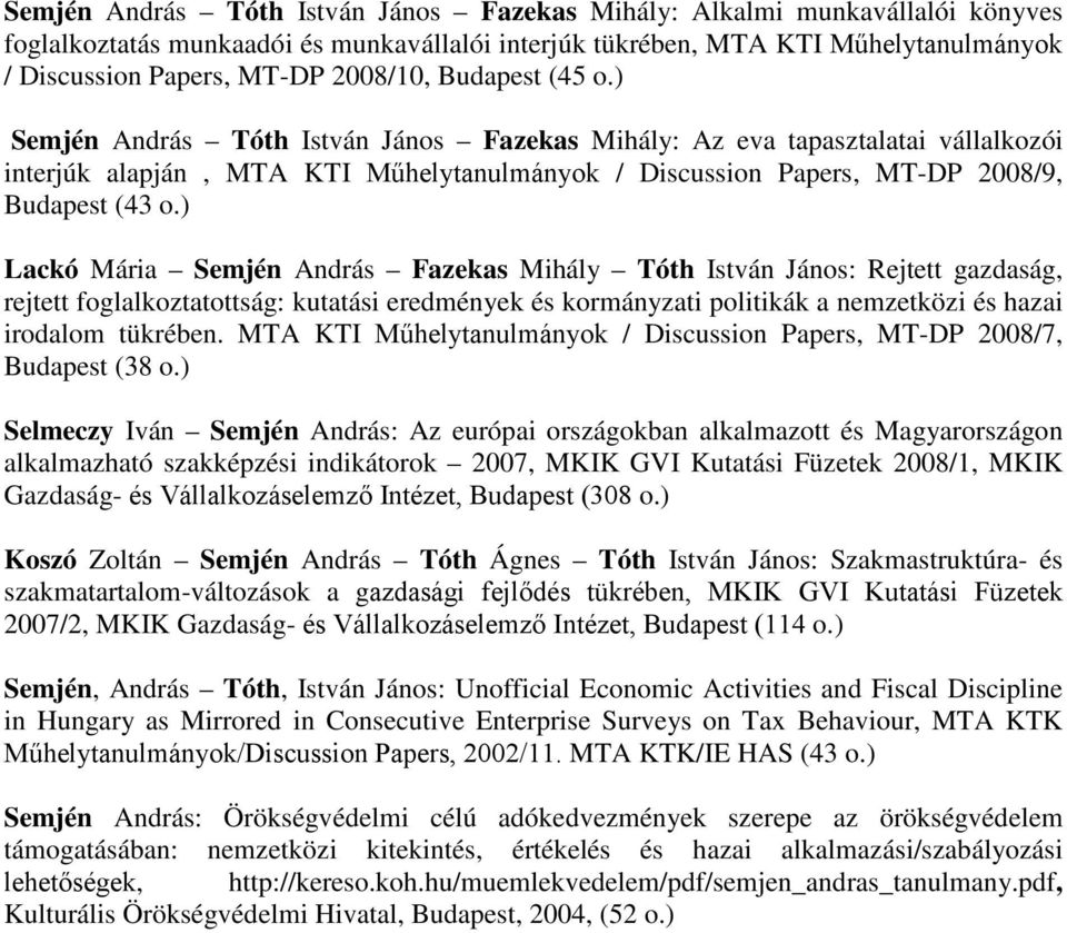 ) Semjén András Tóth István János Fazekas Mihály: Az eva tapasztalatai vállalkozói interjúk alapján, MTA KTI Műhelytanulmányok / Discussion Papers, MT-DP 2008/9, Budapest (43 o.