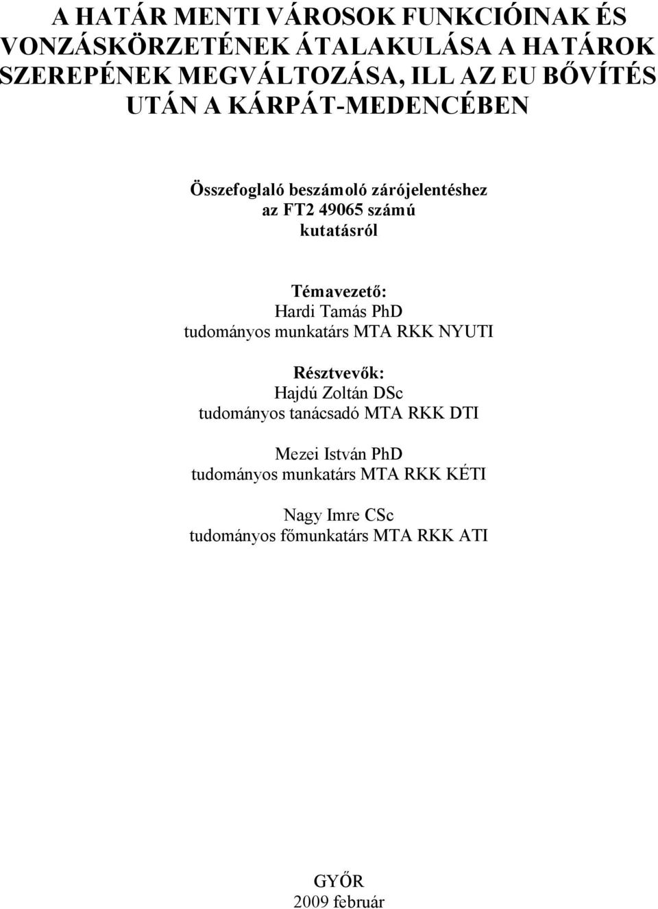 Hardi Tamás PhD tudományos munkatárs MTA RKK NYUTI Résztvevők: Hajdú Zoltán DSc tudományos tanácsadó MTA RKK DTI