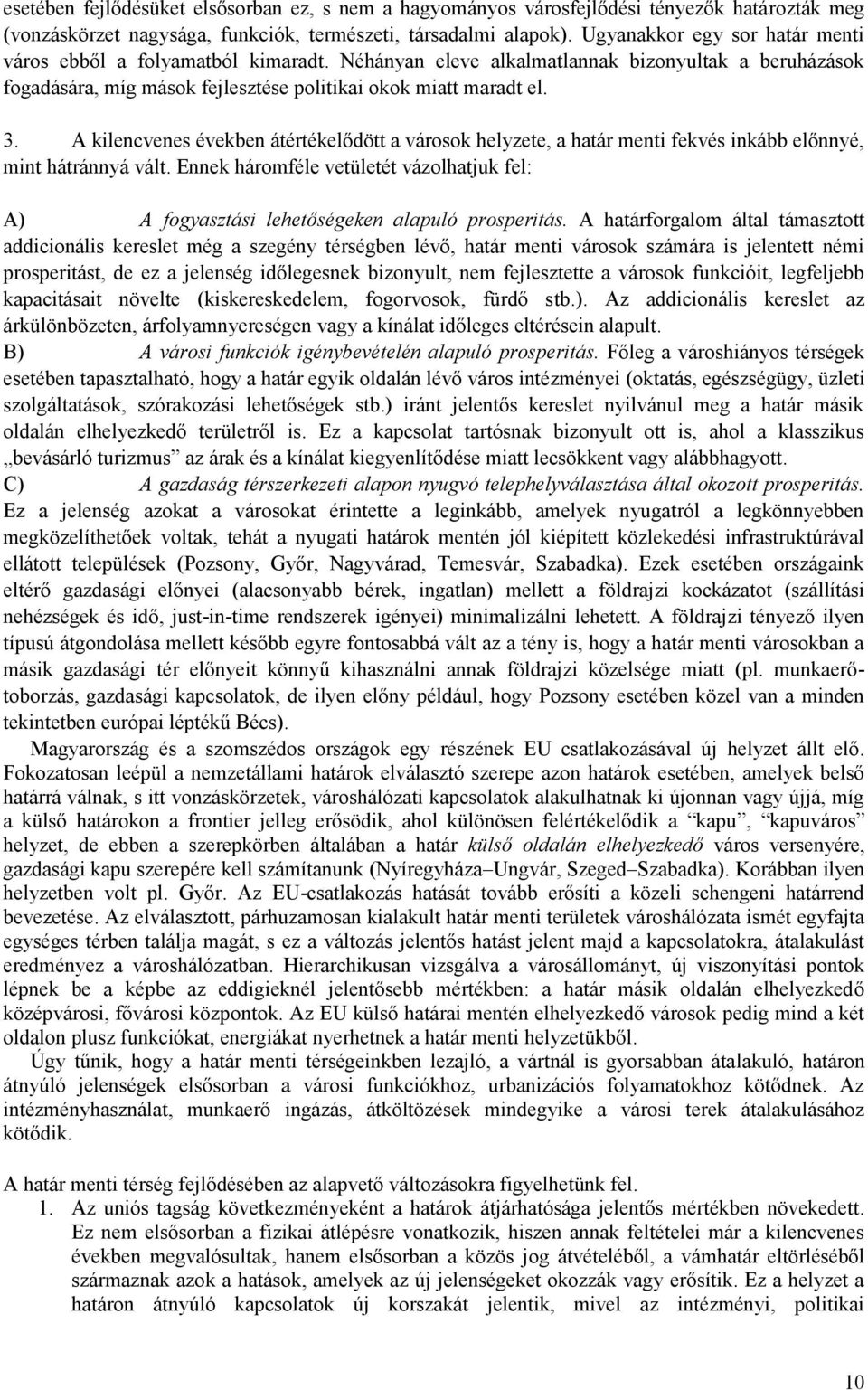 A kilencvenes években átértékelődött a városok helyzete, a határ menti fekvés inkább előnnyé, mint hátránnyá vált.