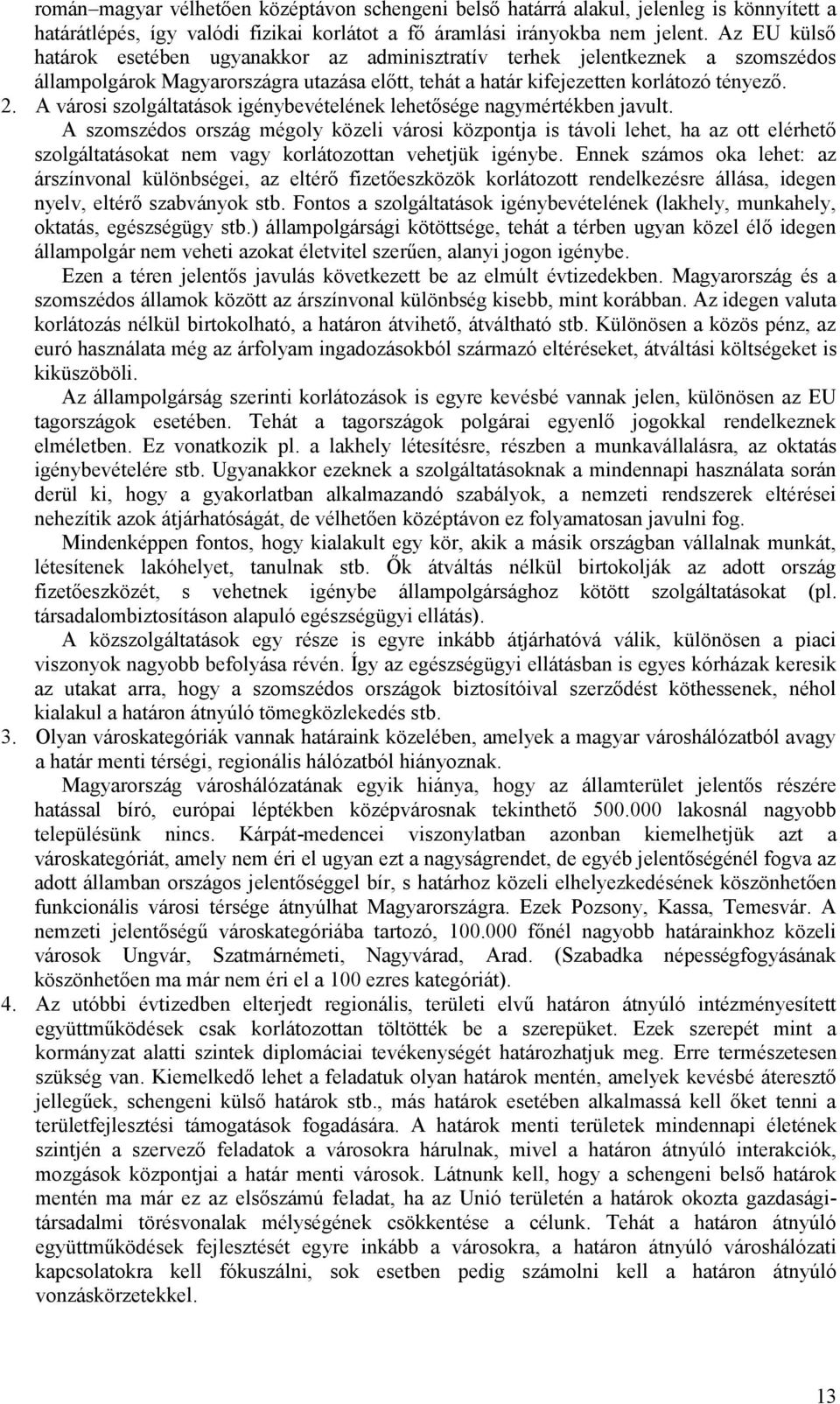 A városi szolgáltatások igénybevételének lehetősége nagymértékben javult.