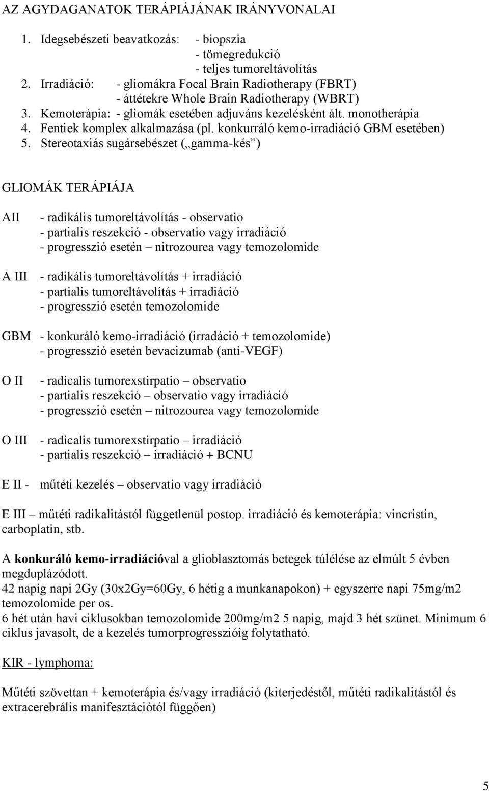 Fentiek komplex alkalmazása (pl. konkurráló kemo-irradiáció GBM esetében) 5.