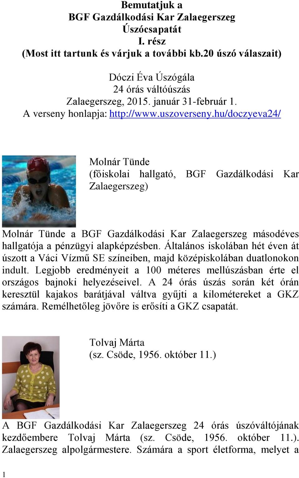 hu/doczyeva24/ Molnár Tünde (főiskolai hallgató, BGF Gazdálkodási Kar Zalaegerszeg) Molnár Tünde a BGF Gazdálkodási Kar Zalaegerszeg másodéves hallgatója a pénzügyi alapképzésben.