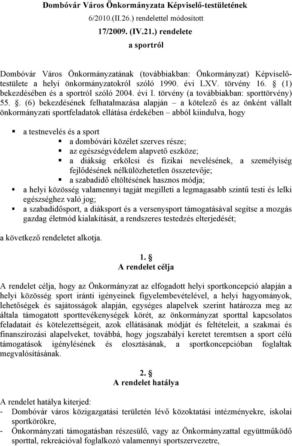 (1) bekezdésében és a sportról szóló 2004. évi I. törvény (a továbbiakban: sporttörvény) 55.