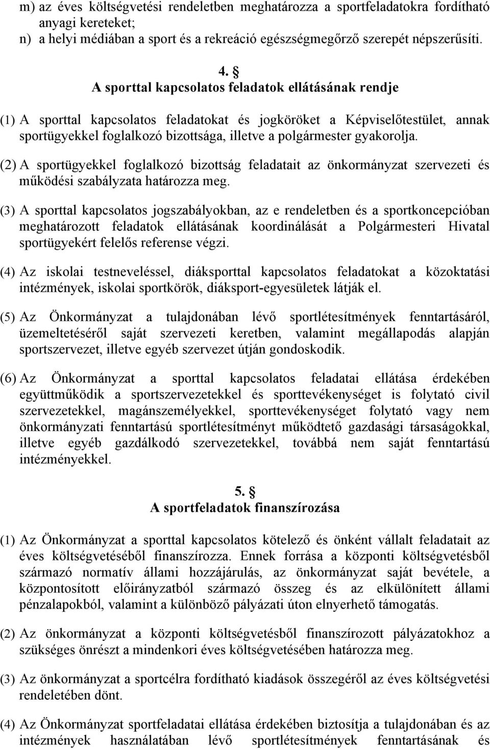 gyakorolja. (2) A sportügyekkel foglalkozó bizottság feladatait az önkormányzat szervezeti és működési szabályzata határozza meg.