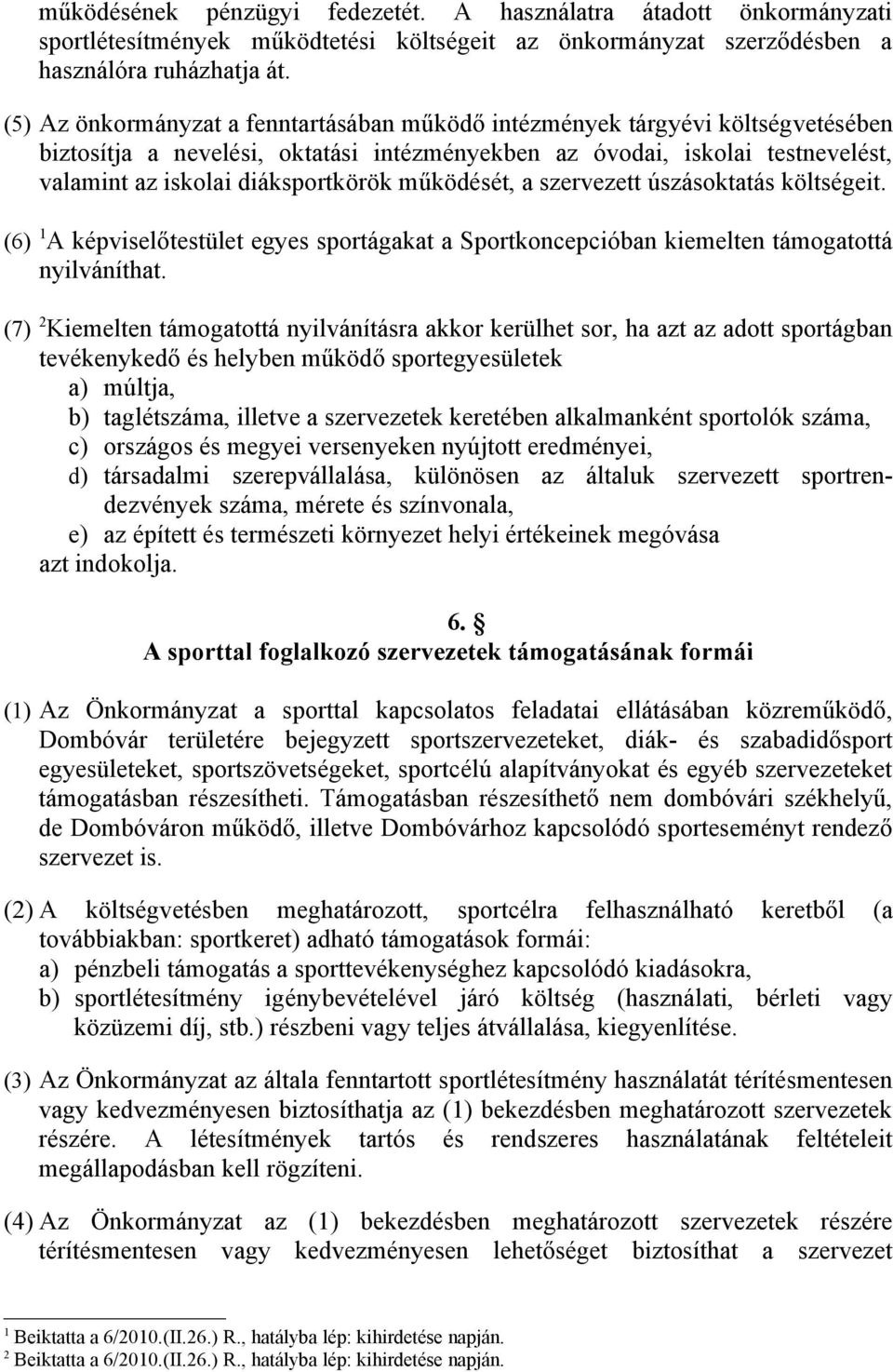 működését, a szervezett úszásoktatás költségeit. (6) 1 A képviselőtestület egyes sportágakat a Sportkoncepcióban kiemelten támogatottá nyilváníthat.