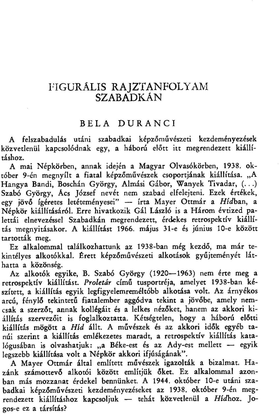 ..) Szabб György, Acs József nevét nem szabad elfelejteni. Ezek értékek, egy jövő ígéretes letéteményesei" írta Mayer Ottmár a Hídban, a Népkör kiállításáról.