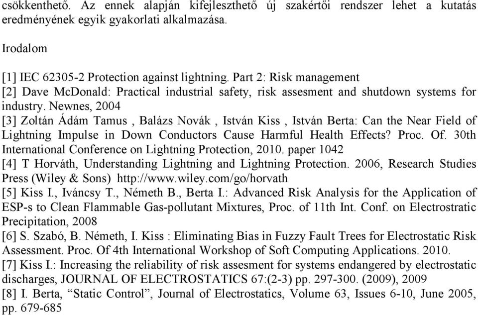 Newnes, 2004 [3] Zoltán Ádám Tamus, Balázs Novák, István Kiss, István Berta: Can the Near Field of Lightning Impulse in Down Conductors Cause Harmful Health Effects? Proc. Of.