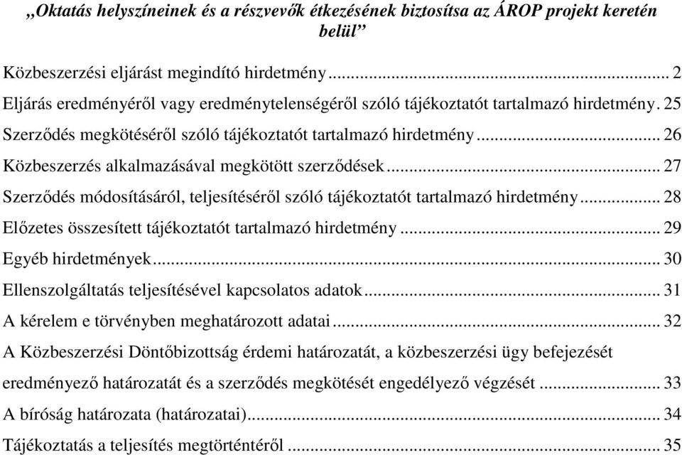 .. 26 Közbeszerzés alkalmazásával megkötött szerzıdések... 27 Szerzıdés módosításáról, teljesítésérıl szóló tájékoztatót tartalmazó hirdetmény.