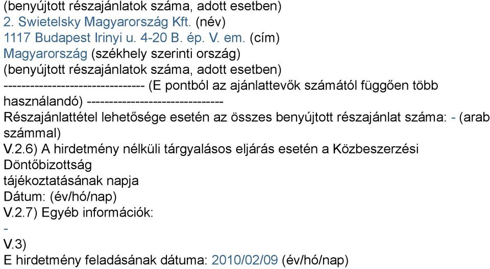 függően több használandó) ------------------------------- Részajánlattétel lehetősége esetén az összes benyújtott részajánlat száma: - (arab számmal) V.2.