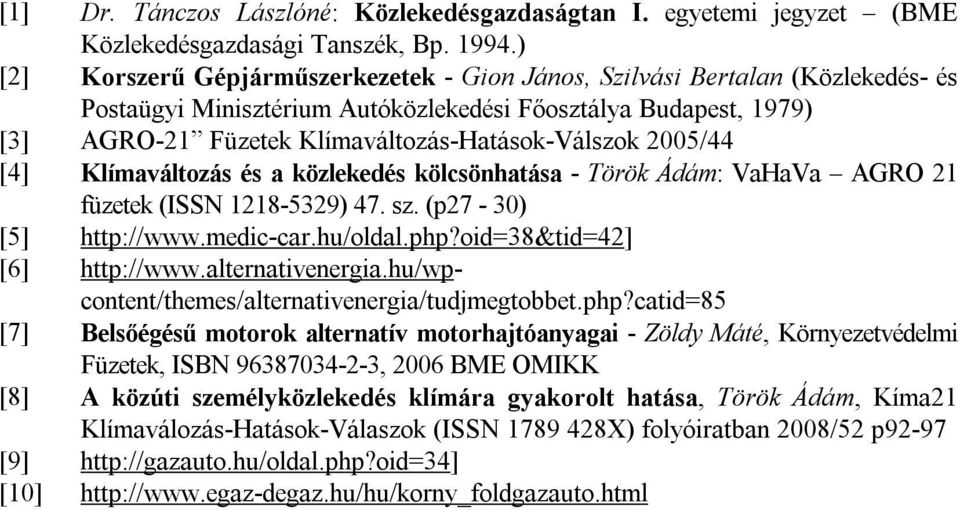 2005/44 [4] Klímaváltozás és a közlekedés kölcsönhatása - Török Ádám: VaHaVa AGRO 21 füzetek (ISSN 1218-5329) 47. sz. (p27-30) [5] http://www.medic-car.hu/oldal.php?oid=38&tid=42] [6] http://www.
