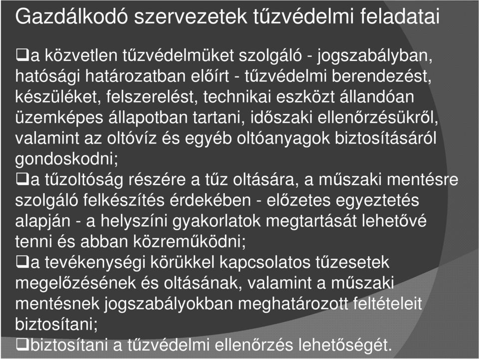 oltására, a műszaki mentésre szolgáló felkészítés érdekében - előzetes egyeztetés alapján - a helyszíni gyakorlatok megtartását lehetővé tenni és abban közreműködni; a tevékenységi