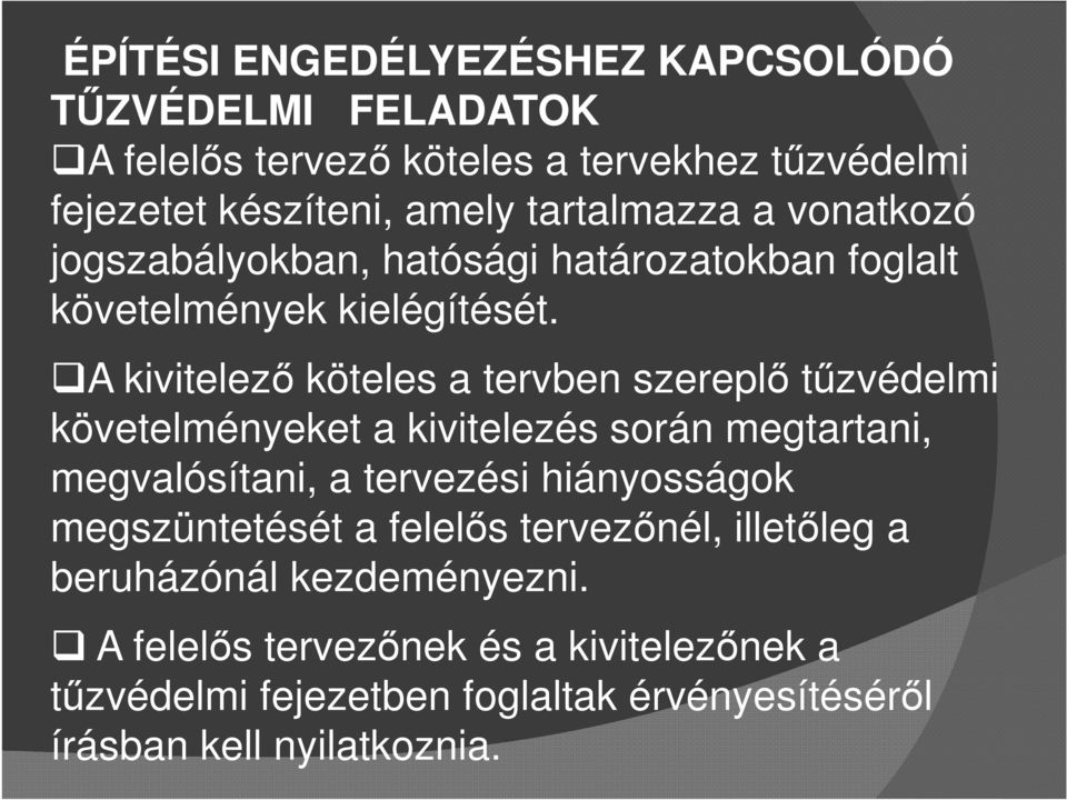 A kivitelező köteles a tervben szereplő tűzvédelmi követelményeket a kivitelezés során megtartani, megvalósítani, a tervezési hiányosságok