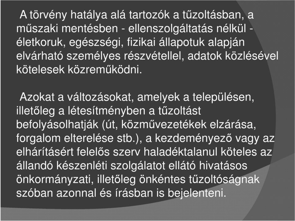 Azokat a változásokat, amelyek a településen, illetőleg a létesítményben a tűzoltást befolyásolhatják (út, közművezetékek elzárása, forgalom